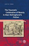 The Traumatic Celebration of Beauty in Alan Hollinghurst's Fiction