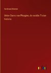 Ueber Dares von Phrygien, de excidio Troiae historia