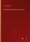 Amerikanisch-asiatische Etymologien