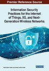 Information Security Practices for the Internet of Things, 5G, and Next-Generation Wireless Networks