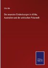 Die neuesten Entdeckungen in Afrika, Australien und der arktischen Polarwelt