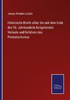 Historische Briefe u¿ber die seit dem Ende des 16. Jahrhunderts fortgehenden Verluste und Gefahren des Protestantismus