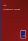 Die Colonie Victoria in Australien