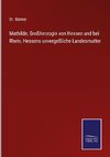 Mathilde, Großherzogin von Hessen und bei Rhein, Hessens unvergeßliche Landesmutter