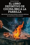 EL LIBRO DEFINITIVO DE COCINA BBQ A LA PARRILLA