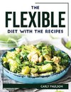 THE FLEXIBLE DIET WITH THE RECIPES