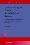 Decision Making for Complex Socio-Technical Systems