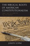 The Biblical Roots of American Constitutionalism