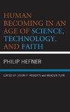 Human Becoming in an Age of Science, Technology, and Faith