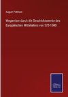 Wegweiser durch die Geschichtswerke des Europäischen Mittelalters von 375-1500