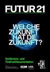 FUTUR21. Welche Zukunft hat die Zukunft?