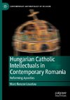 Hungarian Catholic Intellectuals in Contemporary Romania