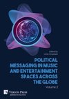 Political Messaging in Music and Entertainment Spaces across the Globe. Volume 2