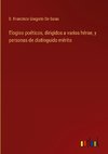 Elogios poéticos, dirigidos a varios héroe, y personas de distinguido mérito