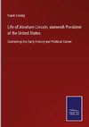 Life of Abraham Lincoln, sixteenth President of the United States