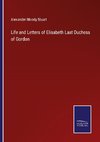 Life and Letters of Elisabeth Last Duchess of Gordon