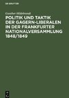 Politik und Taktik der Gagern-Liberalen in der Frankfurter Nationalversammlung 1848/1849