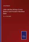 Letters and other Writings of James Madison, fourth President of the United States