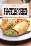 PANINI SENZA PANE, PIADINE E HAMBURGER