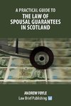 A Practical Guide to the Law of Spousal Guarantees in Scotland