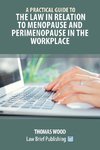 A Practical Guide to the Law in relation to Menopause and Perimenopause in the Workplace