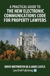 A Practical Guide to the New Electronic Communications Code for Property Lawyers