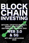 Blockchain Investing; Bitcoin, Cryptocurrency, NFT, DeFi, Metaverse, Smart Contracts, Distributed Ledgers, DAO, Web 3.0 & 5G