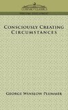 Consciously Creating Circumstances