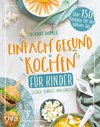 Einfach gesund kochen für Kinder