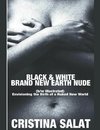 BLACK & WHITE BRAND NEW EARTH NUDE