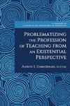 Problematizing the Profession of Teaching From an Existential Perspective