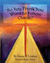 So You Think You Want to Follow Christ?