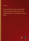 Ordenanza de S. M. para el servicio del cuerpo de ingenieros de marina en los departamentos, y a bordo de los navíos de guerra