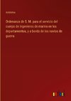 Ordenanza de S. M. para el servicio del cuerpo de ingenieros de marina en los departamentos, y a bordo de los navíos de guerra