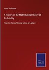 A History of the Mathematical Theory of Probability