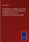 Die Aufhebung der Leibeigenschaft und die Umgestaltung der Gutsherrlich-Bäuerlichen Verhältnisse überhaupt in den Herzogthümern Schleswig und Holstein