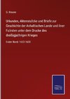 Urkunden, Aktenstu¿cke und Briefe zur Geschichte der Anhaltischen Lande und ihrer Fu¿rsten unter dem Drucke des dreißigja¿hrigen Krieges