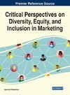 Critical Perspectives on Diversity, Equity, and Inclusion in Marketing