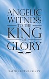 Angelic Witness to the King of Glory