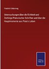 Untersuchungen über die Echtheit und Zeitfolge Platonischer Schriften und über die Hauptmomente aus Plato's Leben