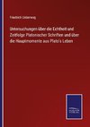 Untersuchungen über die Echtheit und Zeitfolge Platonischer Schriften und über die Hauptmomente aus Plato's Leben