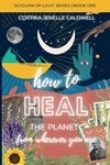 How to Heal the Planet from Wherever You Are