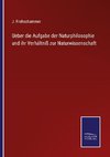 Ueber die Aufgabe der Naturphilosophie und ihr Verhältniß zur Naturwissenschaft