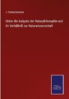 Ueber die Aufgabe der Naturphilosophie und ihr Verhältniß zur Naturwissenschaft