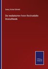 Die mediatisirten freien Reichsstädte Deutschlands