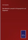 Das deutsche Lustspiel in Vergangenheit und Gegenwart