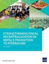 Strengthening Fiscal Decentralization in Nepal's Transition to Federalism