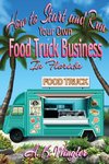 How to Start and Run Your Own Food Truck Business in Florida