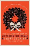 The Valancourt Book of Victorian Christmas Ghost Stories, Volume Five