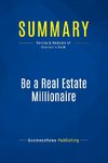 Summary: Be a Real Estate Millionaire